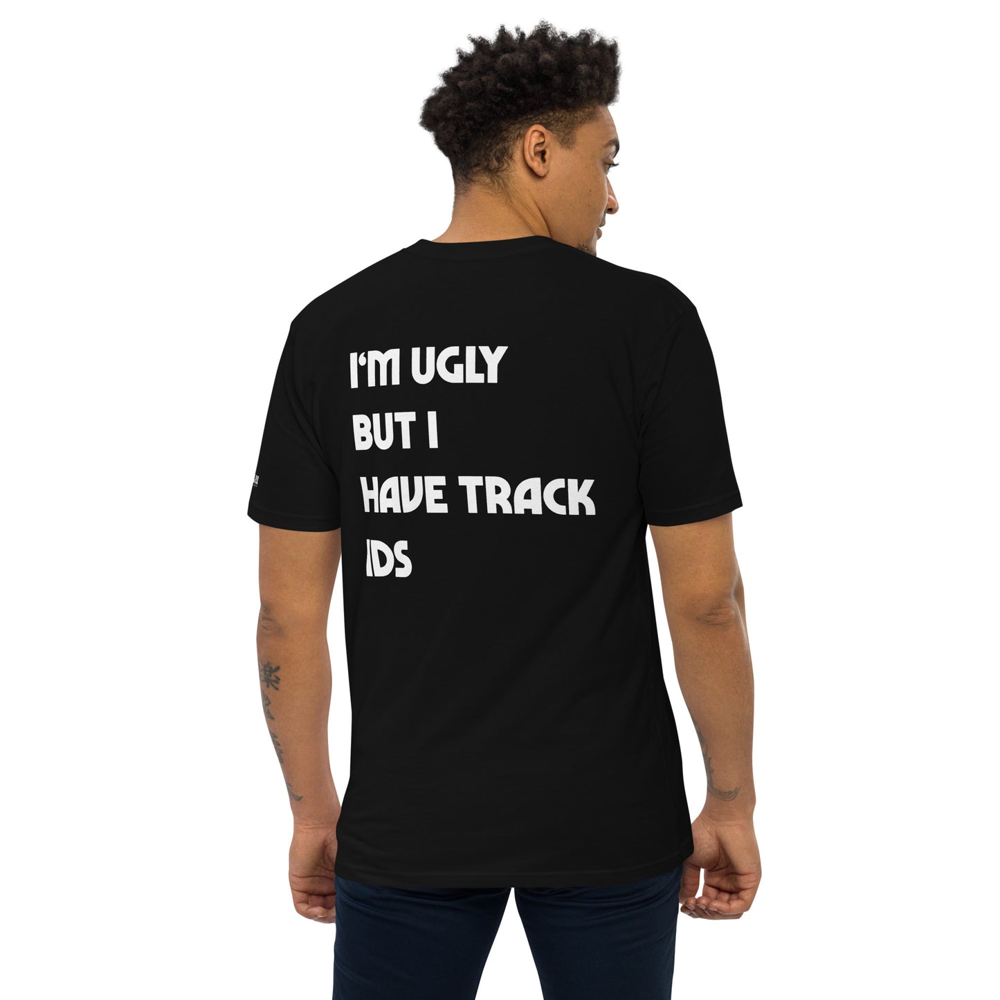 "I'm Ugly But I Have Track IDs" T-Shirt