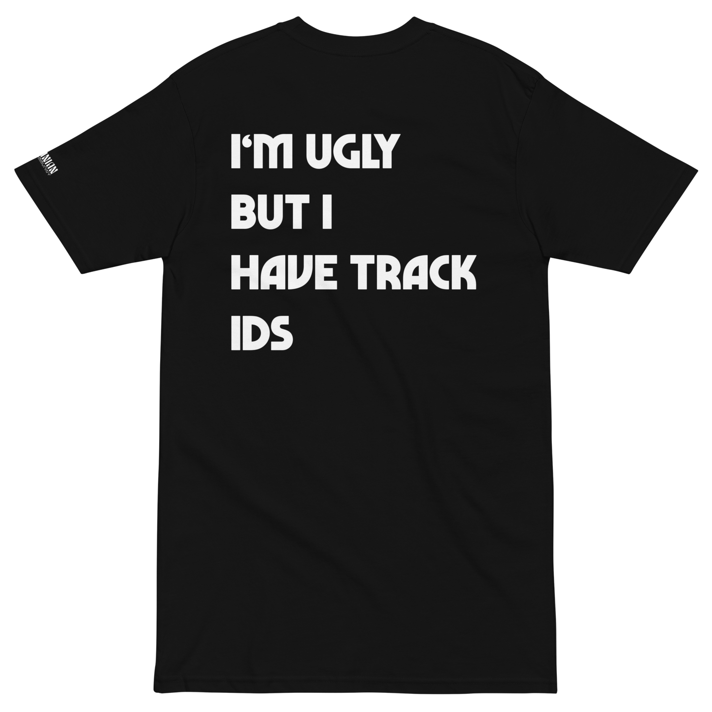 "I'm Ugly But I Have Track IDs" T-Shirt