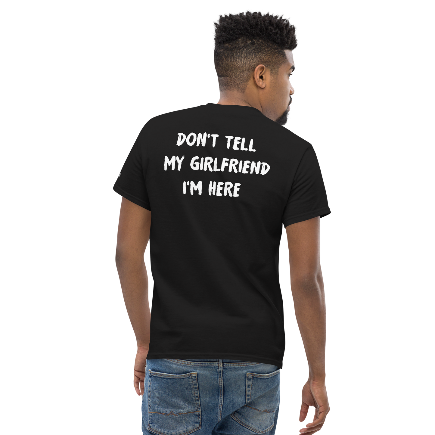 "Don't Tell My Girlfriend I'm Here" T-shirt - Romanian House Community Store